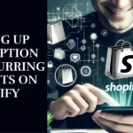 How To Setup Subscription And Recurring Payments On Shopify