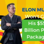 Elon Musk Won't Get His $55 Billion Pay Package.