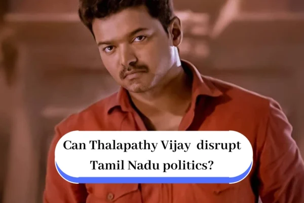 Thalapathy Vijay cause significant disruption in Tamil Nadu politics