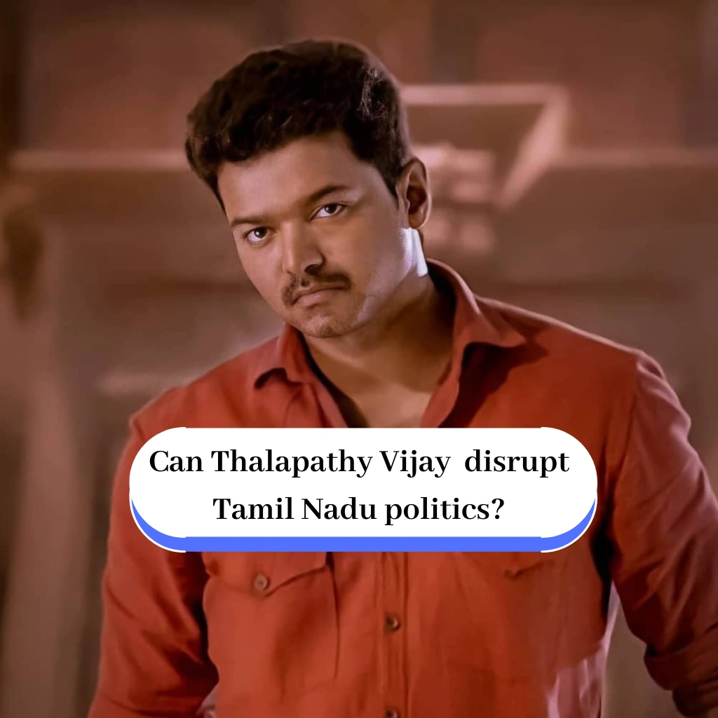 Thalapathy Vijay cause significant disruption in Tamil Nadu politics